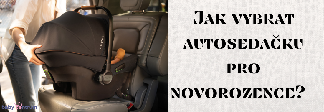 Jak vybrat autosedačku pro novorozence?