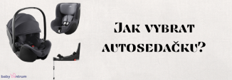 Jak vybrat autosedačku?