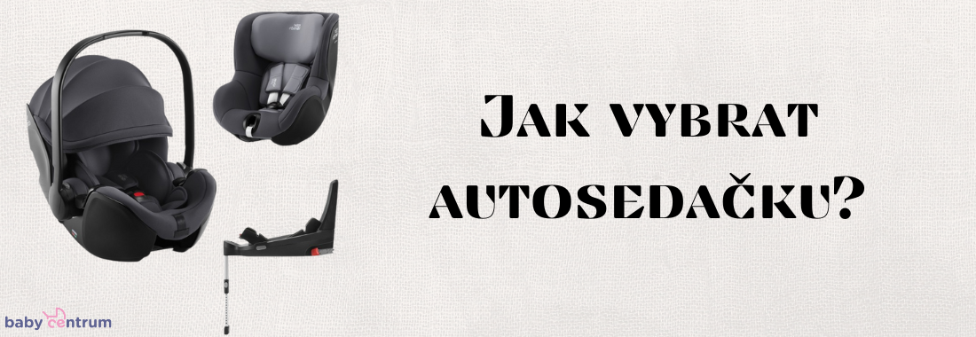 Jak vybrat autosedačku? Jak vybrat autosedačku?